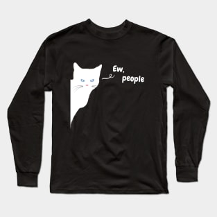 Ew People - Funny White Cat Long Sleeve T-Shirt